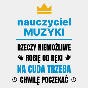 Nauczyciel Muzyki Rzeczy Niemożliwe Robię Od Ręki - Męska Koszulka Biała