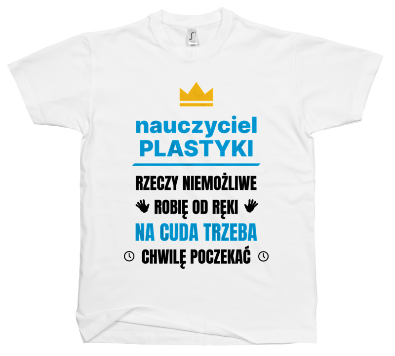 Nauczyciel Plastyki Rzeczy Niemożliwe Robię Od Ręki - Męska Koszulka Biała