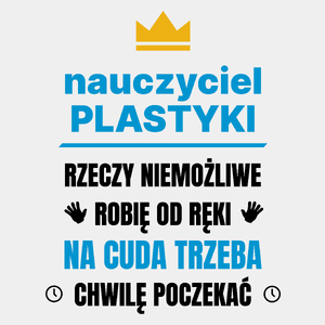 Nauczyciel Plastyki Rzeczy Niemożliwe Robię Od Ręki - Męska Koszulka Biała