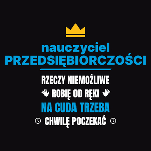 Nauczyciel Przedsiębiorczości Rzeczy Niemożliwe Robię Od Ręki - Męska Koszulka Czarna