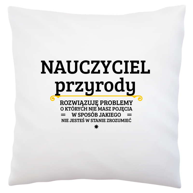 Nauczyciel Przyrody - Rozwiązuje Problemy O Których Nie Masz Pojęcia - Poduszka Biała