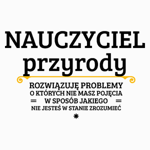 Nauczyciel Przyrody - Rozwiązuje Problemy O Których Nie Masz Pojęcia - Poduszka Biała