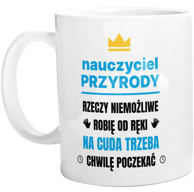 Nauczyciel Przyrody Rzeczy Niemożliwe Robię Od Ręki - Kubek Biały