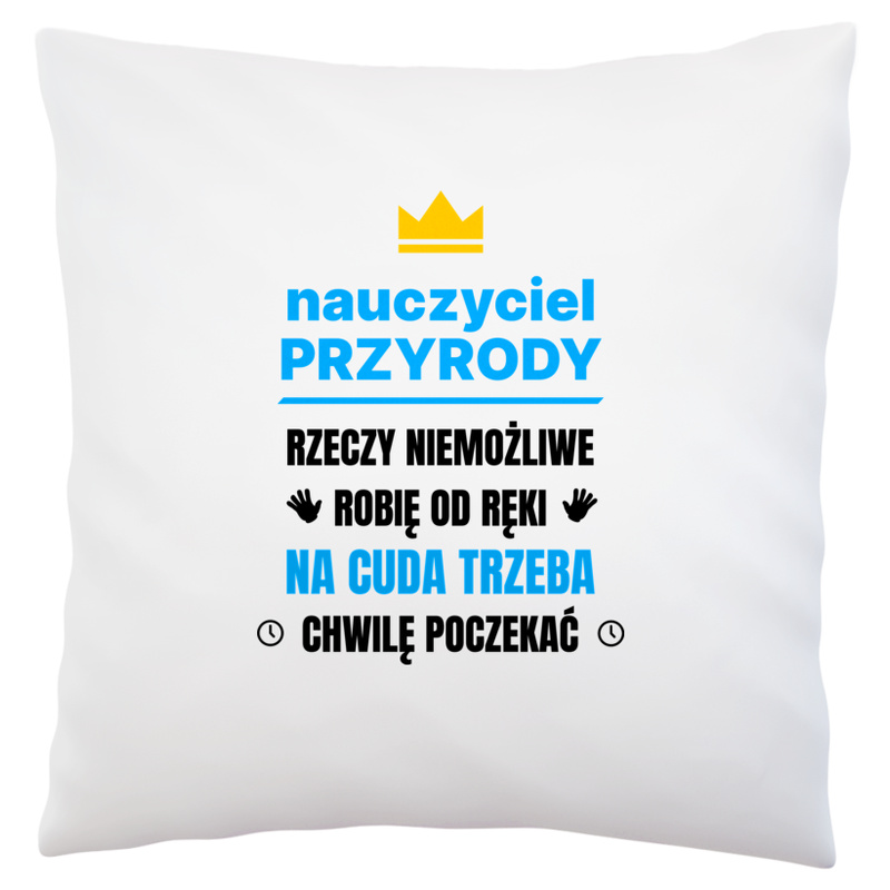 Nauczyciel Przyrody Rzeczy Niemożliwe Robię Od Ręki - Poduszka Biała