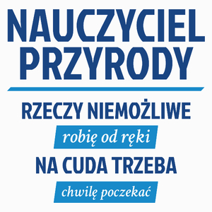 Nauczyciel Przyrody - Rzeczy Niemożliwe Robię Od Ręki - Na Cuda Trzeba Chwilę Poczekać - Poduszka Biała