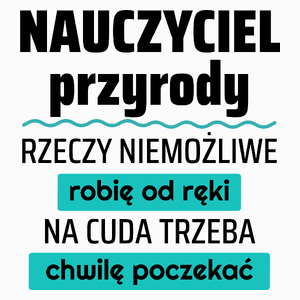 Nauczyciel Przyrody - Rzeczy Niemożliwe Robię Od Ręki - Na Cuda Trzeba Chwilę Poczekać - Poduszka Biała