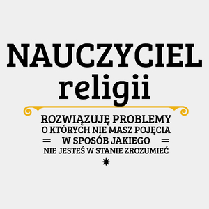 Nauczyciel Religii - Rozwiązuje Problemy O Których Nie Masz Pojęcia - Męska Koszulka Biała