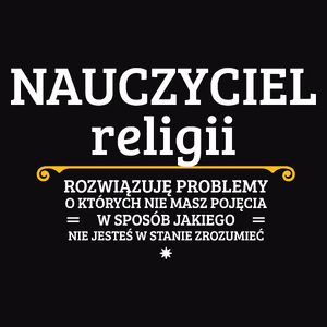 Nauczyciel Religii - Rozwiązuje Problemy O Których Nie Masz Pojęcia - Męska Koszulka Czarna