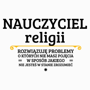 Nauczyciel Religii - Rozwiązuje Problemy O Których Nie Masz Pojęcia - Poduszka Biała