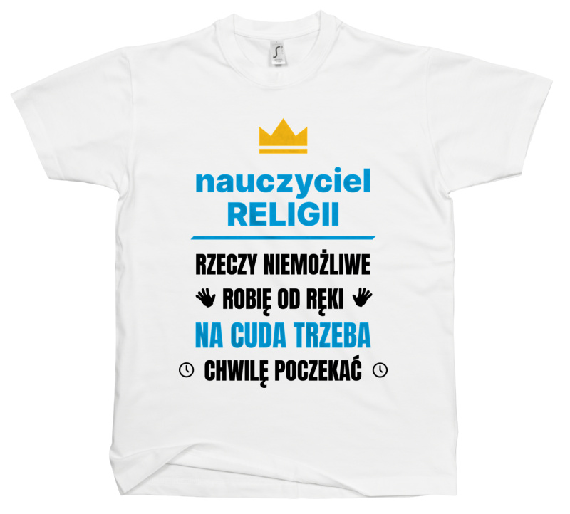 Nauczyciel Religii Rzeczy Niemożliwe Robię Od Ręki - Męska Koszulka Biała