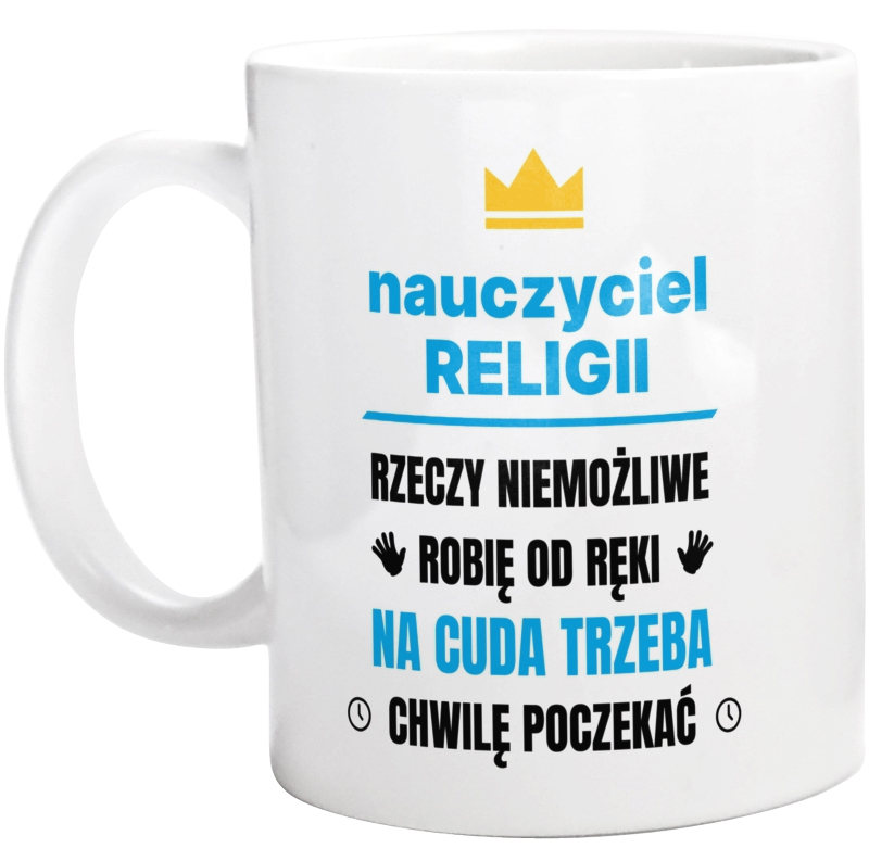 Nauczyciel Religii Rzeczy Niemożliwe Robię Od Ręki - Kubek Biały