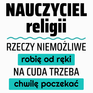 Nauczyciel Religii - Rzeczy Niemożliwe Robię Od Ręki - Na Cuda Trzeba Chwilę Poczekać - Poduszka Biała