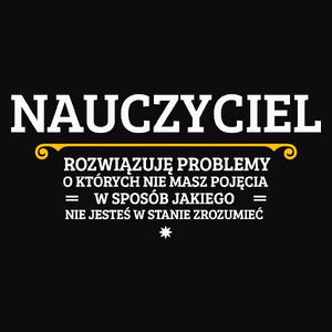 Nauczyciel - Rozwiązuje Problemy O Których Nie Masz Pojęcia - Męska Bluza z kapturem Czarna