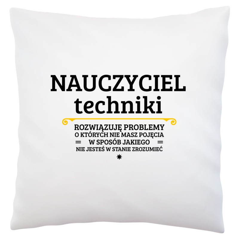 Nauczyciel Techniki - Rozwiązuje Problemy O Których Nie Masz Pojęcia - Poduszka Biała