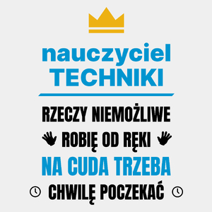 Nauczyciel Techniki Rzeczy Niemożliwe Robię Od Ręki - Męska Koszulka Biała