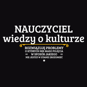 Nauczyciel Wiedzy O Kulturze - Rozwiązuje Problemy O Których Nie Masz Pojęcia - Męska Koszulka Czarna