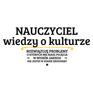 Nauczyciel Wiedzy O Kulturze - Rozwiązuje Problemy O Których Nie Masz Pojęcia - Kubek Biały