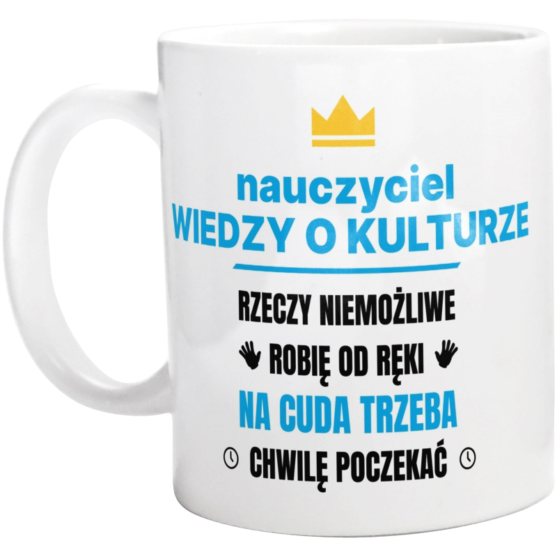 Nauczyciel Wiedzy O Kulturze Rzeczy Niemożliwe Robię Od Ręki - Kubek Biały