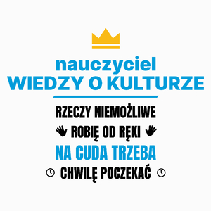 Nauczyciel Wiedzy O Kulturze Rzeczy Niemożliwe Robię Od Ręki - Poduszka Biała