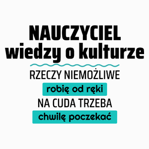 Nauczyciel Wiedzy O Kulturze - Rzeczy Niemożliwe Robię Od Ręki - Na Cuda Trzeba Chwilę Poczekać - Poduszka Biała