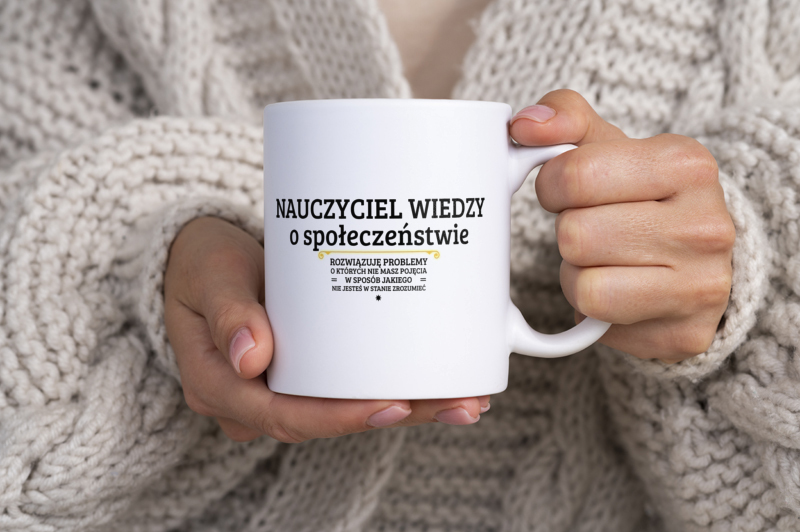 Nauczyciel Wiedzy O Społeczeństwie - Rozwiązuje Problemy O Których Nie Masz Pojęcia - Kubek Biały