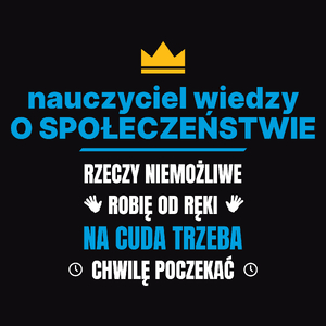 Nauczyciel Wiedzy O Społeczeństwie Rzeczy Niemożliwe Robię Od Ręki - Męska Koszulka Czarna