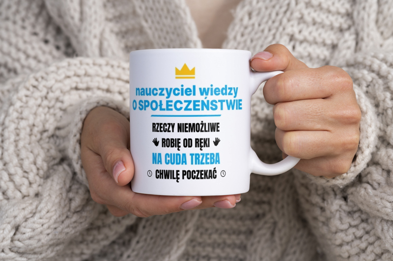 Nauczyciel Wiedzy O Społeczeństwie Rzeczy Niemożliwe Robię Od Ręki - Kubek Biały