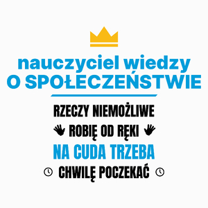 Nauczyciel Wiedzy O Społeczeństwie Rzeczy Niemożliwe Robię Od Ręki - Poduszka Biała