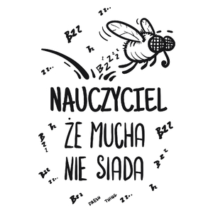 Nauczyciel Że Mucha Nie Siada - Kubek Biały