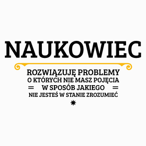 Naukowiec - Rozwiązuje Problemy O Których Nie Masz Pojęcia - Poduszka Biała