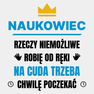 Naukowiec Rzeczy Niemożliwe Robię Od Ręki - Męska Koszulka Biała