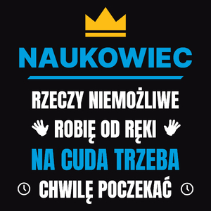 Naukowiec Rzeczy Niemożliwe Robię Od Ręki - Męska Koszulka Czarna