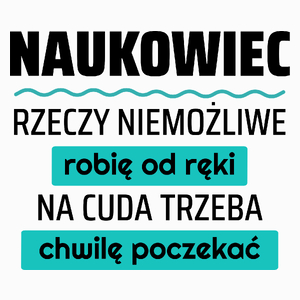 Naukowiec - Rzeczy Niemożliwe Robię Od Ręki - Na Cuda Trzeba Chwilę Poczekać - Poduszka Biała