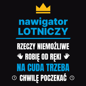 Nawigator Lotniczy Rzeczy Niemożliwe Robię Od Ręki - Męska Koszulka Czarna