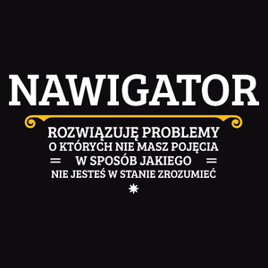 Nawigator - Rozwiązuje Problemy O Których Nie Masz Pojęcia - Męska Koszulka Czarna