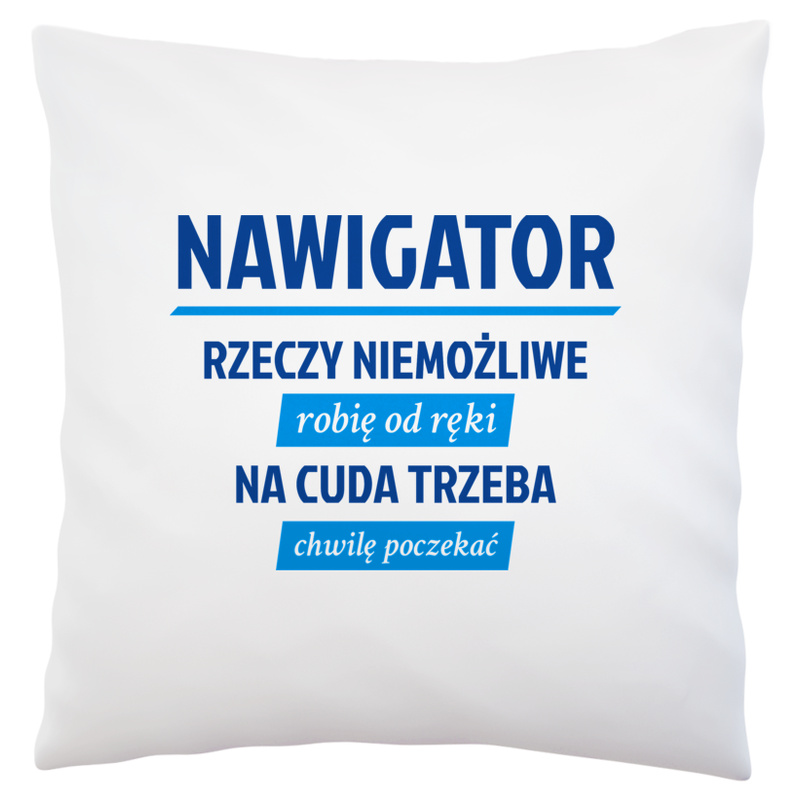 Nawigator - Rzeczy Niemożliwe Robię Od Ręki - Na Cuda Trzeba Chwilę Poczekać - Poduszka Biała