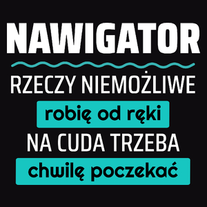 Nawigator - Rzeczy Niemożliwe Robię Od Ręki - Na Cuda Trzeba Chwilę Poczekać - Męska Koszulka Czarna