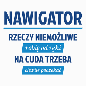 Nawigator - Rzeczy Niemożliwe Robię Od Ręki - Na Cuda Trzeba Chwilę Poczekać - Poduszka Biała