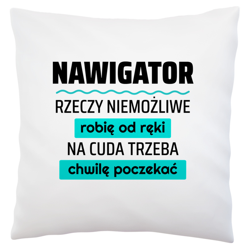 Nawigator - Rzeczy Niemożliwe Robię Od Ręki - Na Cuda Trzeba Chwilę Poczekać - Poduszka Biała