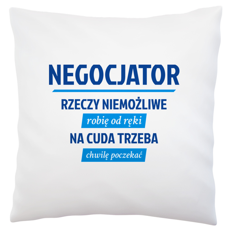 Negocjator - Rzeczy Niemożliwe Robię Od Ręki - Na Cuda Trzeba Chwilę Poczekać - Poduszka Biała