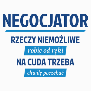 Negocjator - Rzeczy Niemożliwe Robię Od Ręki - Na Cuda Trzeba Chwilę Poczekać - Poduszka Biała