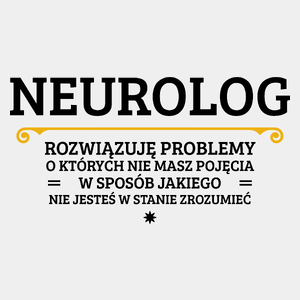 Neurolog - Rozwiązuje Problemy O Których Nie Masz Pojęcia - Męska Koszulka Biała