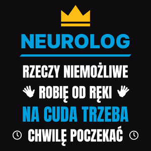 Neurolog Rzeczy Niemożliwe Robię Od Ręki - Męska Koszulka Czarna