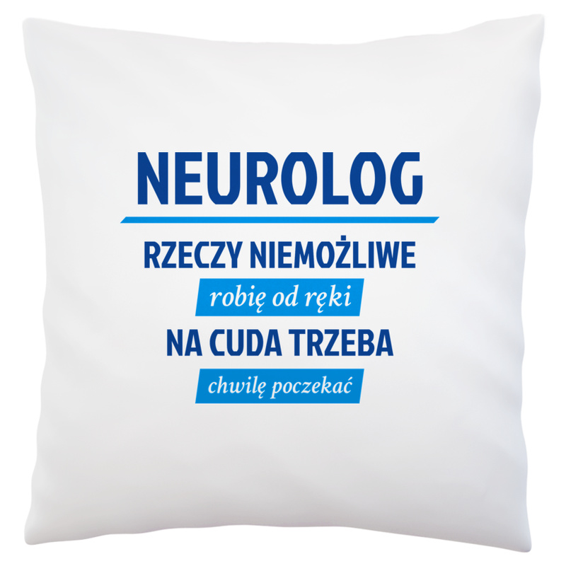 Neurolog - Rzeczy Niemożliwe Robię Od Ręki - Na Cuda Trzeba Chwilę Poczekać - Poduszka Biała