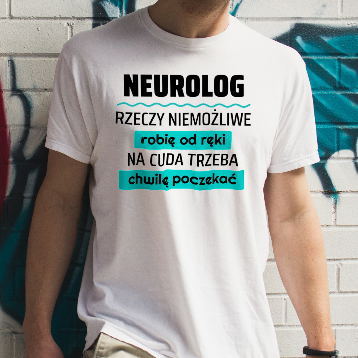 Neurolog - Rzeczy Niemożliwe Robię Od Ręki - Na Cuda Trzeba Chwilę Poczekać - Męska Koszulka Biała