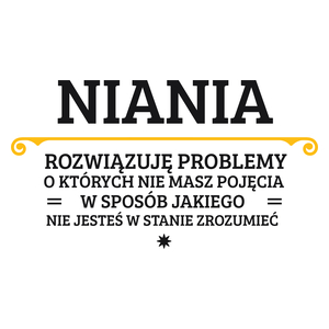 Niania - Rozwiązuje Problemy O Których Nie Masz Pojęcia - Kubek Biały