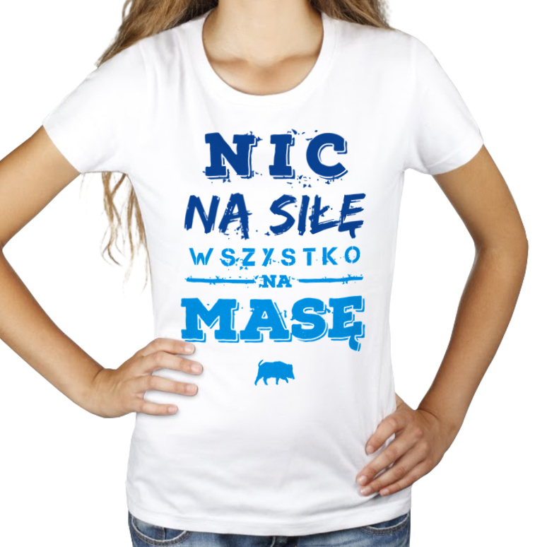 Nic Na Siłę - Wszystko Na Masę - Damska Koszulka Biała