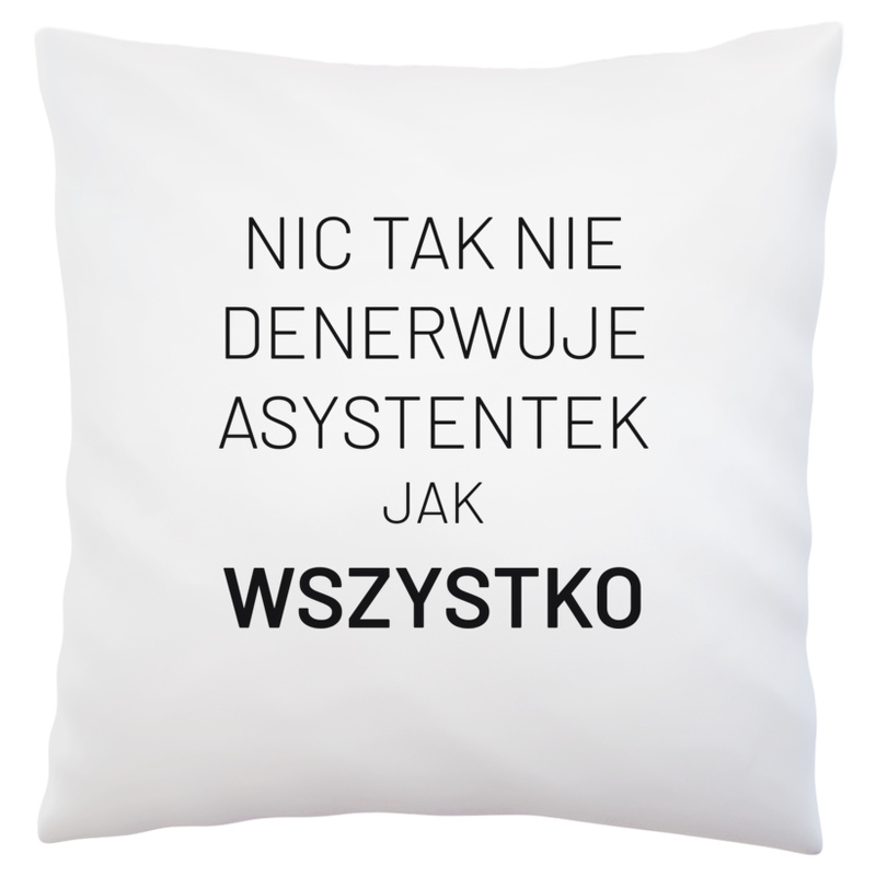 Nic Tak Nie Denerwuje Asystentek Jak Wszystko - Poduszka Biała