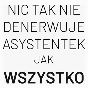 Nic Tak Nie Denerwuje Asystentek Jak Wszystko - Poduszka Biała