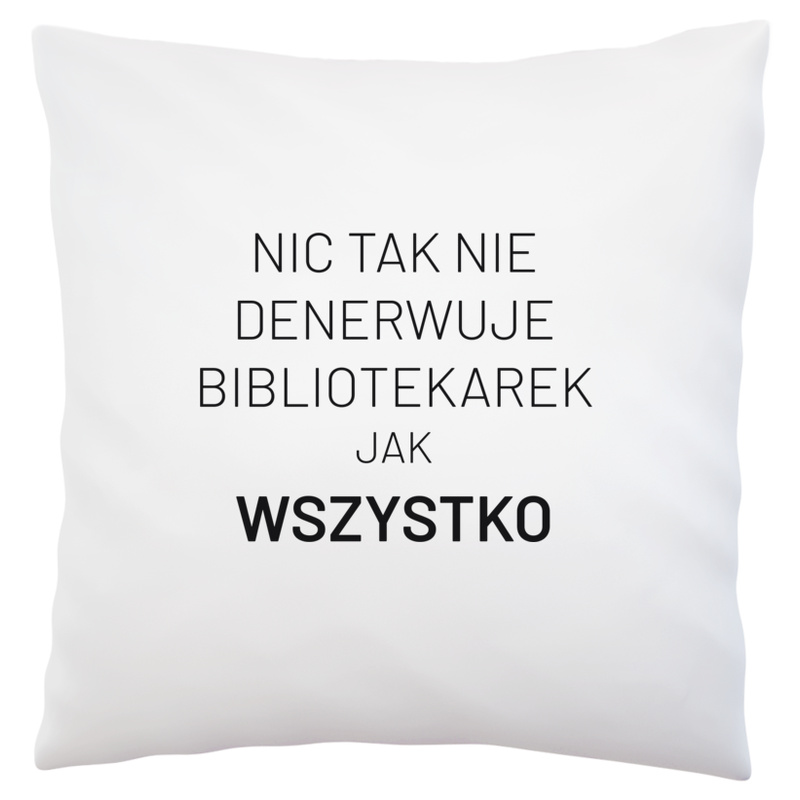 Nic Tak Nie Denerwuje Bibliotekarek Jak Wszystko - Poduszka Biała